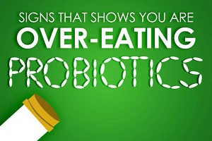 Signs That Shows You Are Over-Eating Probiotics