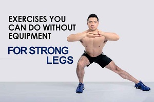 Exercises You Can Do Without Equipment For Strong Legs